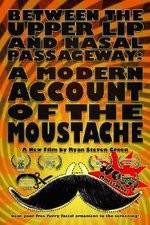 Watch Between the Upper Lip and Nasal Passageway A Modern Account of the Moustache 9movies