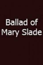 Watch Ballad of Mary Slade 9movies