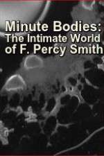 Watch Minute Bodies: The Intimate World of F. Percy Smith 9movies