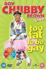 Watch Roy Chubby Brown: Too Fat To Be Gay 9movies