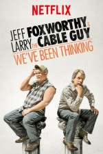 Watch Jeff Foxworthy & Larry the Cable Guy: We've Been Thinking 9movies