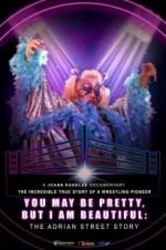 Watch You May Be Pretty, But I Am Beautiful: The Adrian Street Story 9movies