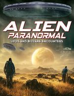 Watch Alien Paranormal: UFOs and Bizarre Encounters 9movies