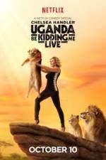 Watch Chelsea Handler Uganda Be Kidding Me Live 9movies
