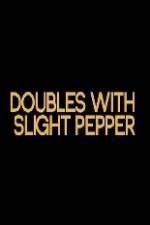 Watch Doubles with Slight Pepper 9movies