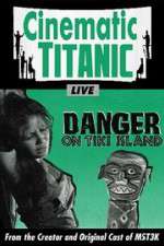 Watch Cinematic Titanic: Danger on Tiki Island 9movies