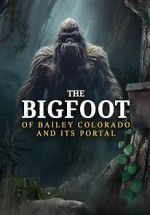 Watch The Bigfoot of Bailey Colorado and Its Portal 9movies