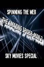 Watch Amazing Spider-Man 2 Spinning The Web Sky Movies Special 9movies