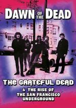 Watch Dawn of the Dead: The Grateful Dead & the Rise of the San Francisco Underground 9movies