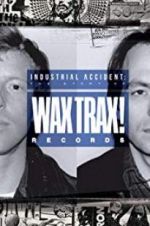 Watch Industrial Accident: The Story of Wax Trax! Records 9movies