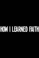 Watch How I Learned Faith 9movies