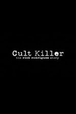 Watch Cult Killer: The Story of Rick Rodriguez 9movies