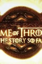Watch Game of Thrones: The Story So Far 9movies