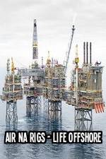 Watch Air Na Rigs - Life Offshore 9movies