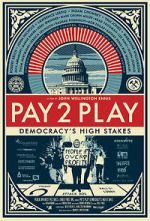 Watch PAY 2 PLAY: Democracy\'s High Stakes 9movies