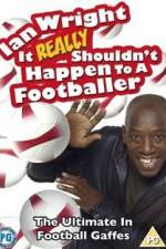 Watch Ian Wright - It Really Shouldn't Happen to a Footballer 9movies