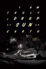 Watch I Am Truly a Drop of Sun on Earth 9movies