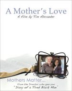 Watch Tim Alexander\'s A Mother\'s Love 9movies