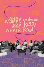 Watch Arab Women Say What 9movies