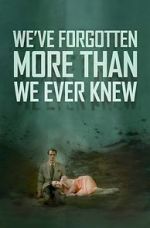 Watch We\'ve Forgotten More Than We Ever Knew 9movies