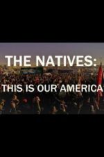 Watch The Natives: This Is Our America 9movies
