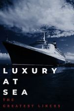 Watch Luxury at Sea: The Greatest Liners 9movies