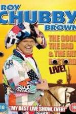 Watch Roy Chubby Brown: The Good, The Bad And The Fat Bastard 9movies