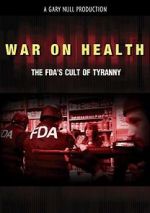 Watch War on Health: The FDA\'s Cult of Tyranny 9movies