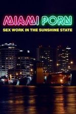 Watch Miami Porn: sex work in the sunshine state 9movies
