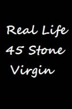 Watch Real Life 45 Stone Virgin 9movies