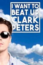 Watch I Want to Beat up Clark Peters 9movies