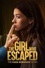 Watch The Girl Who Escaped: The Kara Robinson Story 9movies