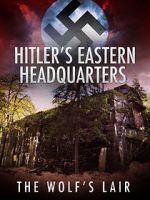 Watch Hitler\'s Eastern Headquarters: The Wolf\'s Lair (Short 2017) 9movies
