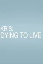 Watch Kris: Dying to Live 9movies