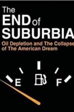 Watch The End of Suburbia: Oil Depletion and the Collapse of the American Dream 9movies