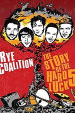 Watch Rye Coalition: The Story of the Hard Luck 5 9movies