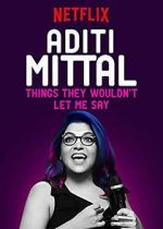 Watch Aditi Mittal: Things They Wouldn\'t Let Me Say 9movies