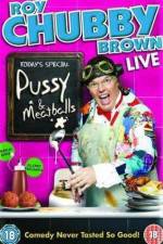 Watch Roy Chubby Brown  Pussy and Meatballs 9movies