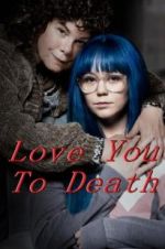 Watch Love You To Death 9movies