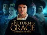 Watch A Return to Grace: Luther\'s Life and Legacy (Video 2017) 9movies
