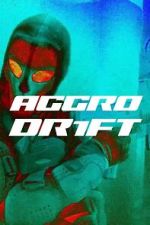 Watch Aggro Dr1ft 9movies