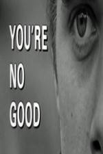Watch Youre No Good 9movies