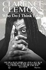 Watch Clarence Clemons: Who Do I Think I Am? 9movies