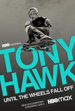 Watch Tony Hawk: Until the Wheels Fall Off 9movies