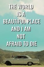 Watch The World is a Beautiful Place and I am Not Afraid to Die 9movies