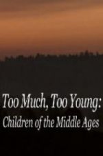 Watch Too Much, Too Young: Children of the Middle Ages 9movies