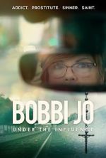 Watch Bobbi Jo: Under the Influence 9movies