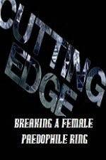 Watch Cutting Edge Breaking A Female Paedophile Ring 9movies