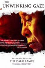 Watch The Unwinking Gaze The Inside Story of the Dalai Lamas Struggle for Tibet 9movies