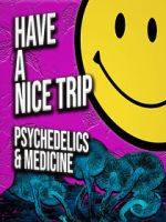 Watch Have a Nice Trip: Psychedelics and Medicine 9movies